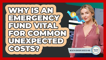 Why Is An Emergency Fund Vital For Common Unexpected Costs? - Wealth Advisor Success Hub