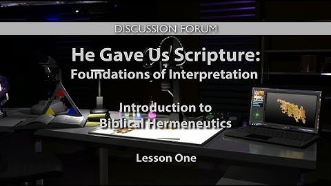 He Gave Us Scripture: Foundations of Interpretation Forum 1: Introduction to Biblical Hermeneutics