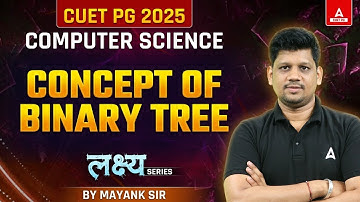 Concept of Binary Search Tree for  CUET PG 2025 Computer Science | By Mayank Sir