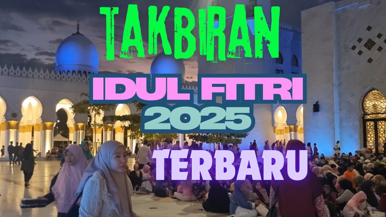 Takbiran Idul Fitri 2025 Baru Paling Merdu Bikin Merinding - Gema Takbir Idul Fitri 2025 1446h Baru