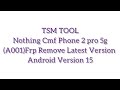 Nothing Cmf Phone 2 pro 5g(A001)Frp Remove Latest Version Android Version 15 Tsm tool