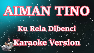 [Karaoke] Aiman Tino - Ku Rela Dibenci | (Karaoke) Lirik HD