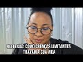 Acreditava em crenças que travaram a minha vida por ANOS