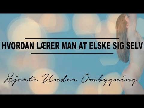 Hvordan lærer man at elske sig selv Hvordan lærer man at elske sig selv