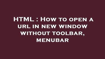 HTML : How to open a url in new window without toolbar, menubar