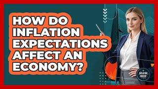 How Do Inflation Expectations Affect an Economy?