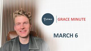 The Grace Minute - March 6 - 2026