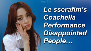 Le sserafim’s Coachella performance disappointed people… | keyrina