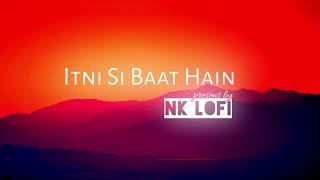 Itni Si Baat Hain - Lofi (Slowed + Reverb) | Arijit Singh, Antara Mitra | NK Lofi screenshot 5