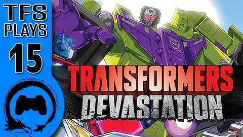 TFS Plays: Transformers Devastation - 15 -
