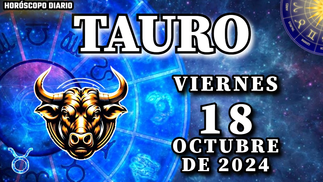 Horóscopo Diario - Tauro - 18 De Octubre De 2024. 🔮 Horoscopo Tu Alma ...