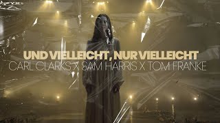 Carl Clarks X Sam Harris X Tom Franke  Und Vielleicht Nur Vielleicht