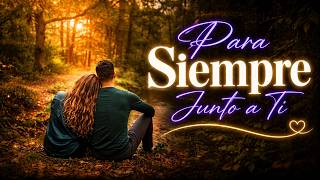 Para Siempre Junto a Ti ❤️ | Una Promesa de Amor Para Toda la Vida