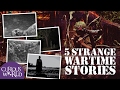 5 Very Strange Wartime Stories