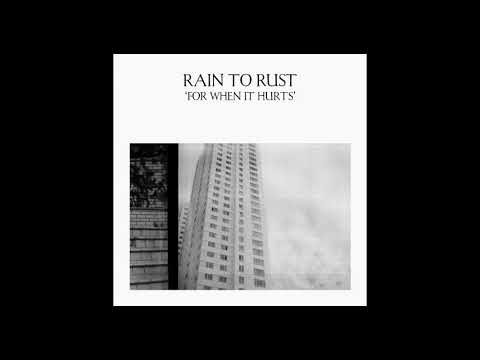 Rain To Rust - For When It Hurts (Alternate Version)