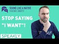 STOP saying &quot;I WANT&quot;! Use these 4 English alternatives instead