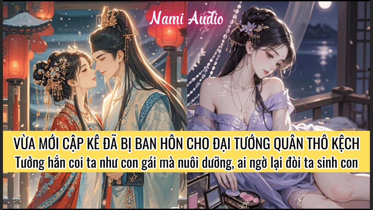 Vừa Mới Cập Kê Đã Bị Ban Hôn Cho Tướng Quân Thô Kệch-Miệng Hắn Chê Ta Nhỏ Nhưng Sủng Ta Tới Tận Trời