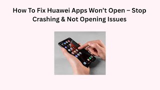 How To Fix Huawei Apps Won’t Open – Stop Crashing & Not Opening Issues