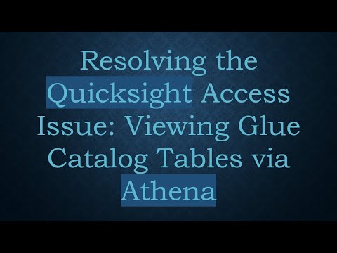 Resolving the Quicksight Access Issue: Viewing Glue Catalog Tables via Athena