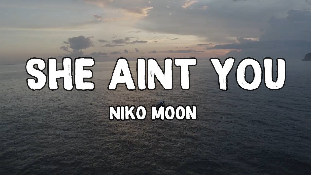 SHE AINT YOU Lyrics by Niko Moon YouTube