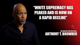 Why White Supremacy Is on a Rapid Decline: Anthony T. Browder's Analysis