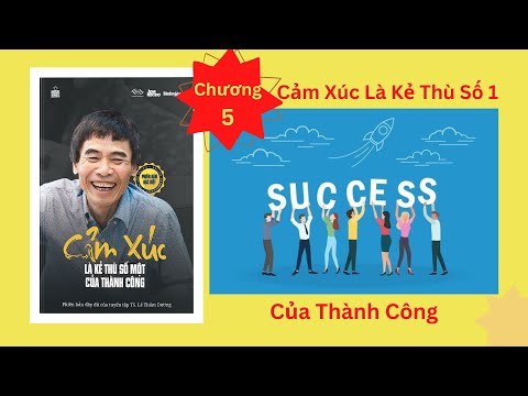 Chương 5 Cảm Xúc Là Kẻ Thù Số 1 Của Thành Công