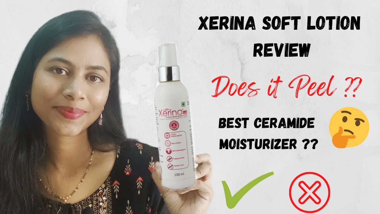 XERINA SOFT LOTION REVIEW BEST CERAMIDE MOISTURIZER FOR OILY SKIN