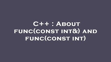 C++ : About func(const int&) and func(const int)