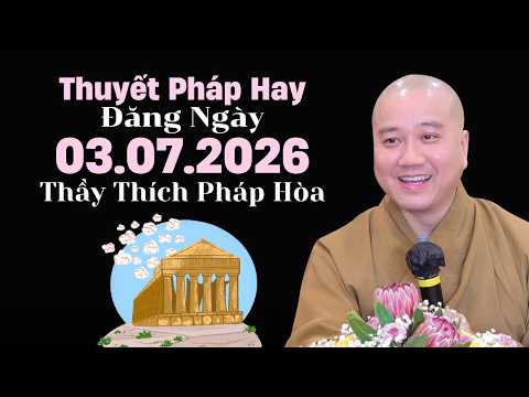 Thuyết Pháp Hay Đăng Ngày 03.07.2026 | Thầy Thích Pháp Hòa - Tu Viện Trúc Lâm