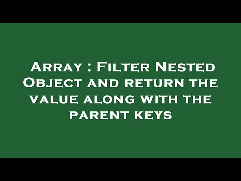 Array : Filter Nested Object and return the value along with the parent keys