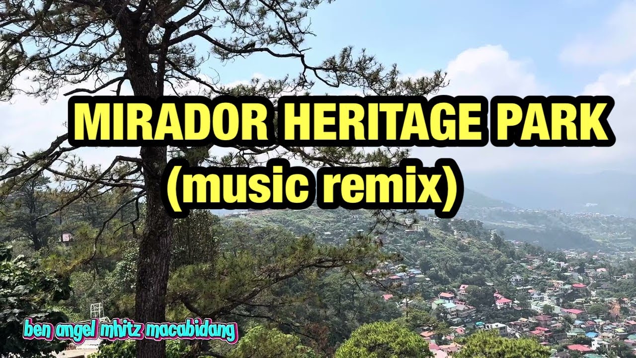 MIRADOR HERITAGE PARK music remix 🎵❤️ @benangelmhitzmacabidang #enjoy  #dance #relax  #foryou 
