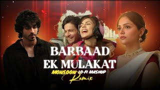 Barbaad X Ek Mulakat | Monsoon Lo-Fi Mashup Remix 🌧️❤️ | Romantic Bollywood Lofi