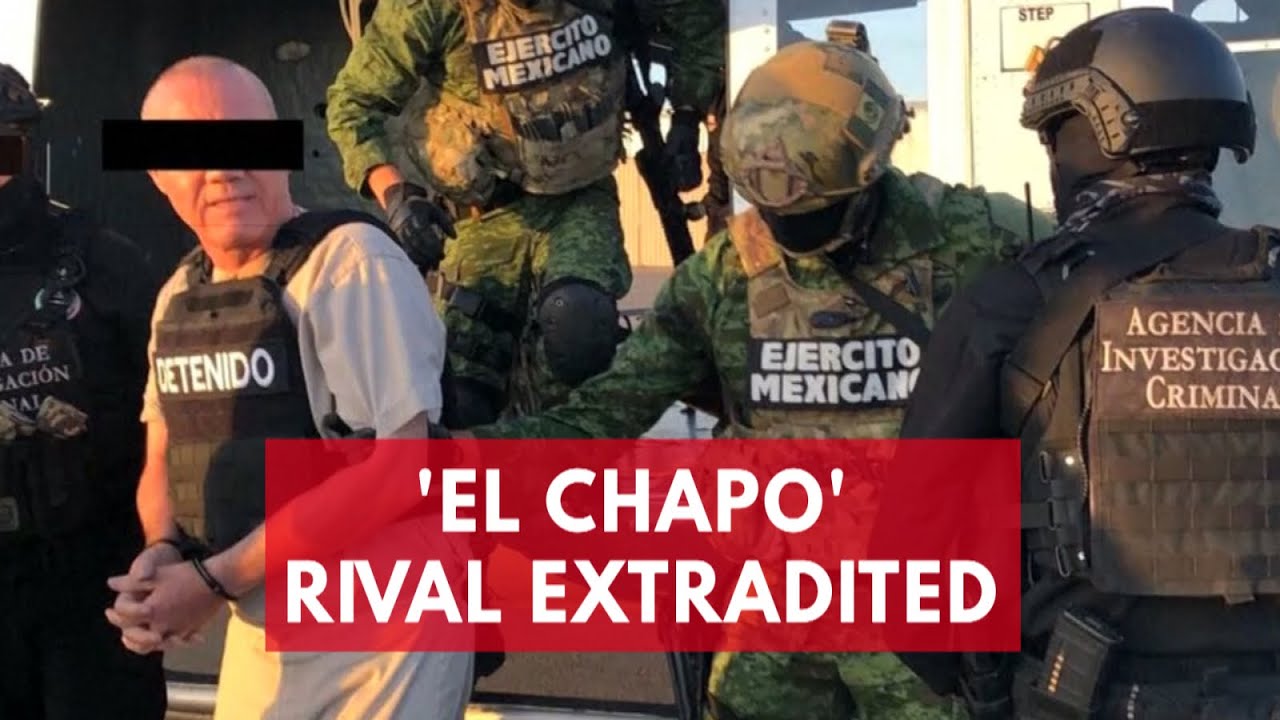 'El Chapo' Rival Extradited To U.S. As Key Witness Against Cartel Leader