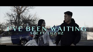 Soe - I've Been Waiting - ft. Lilz Hz ( MV)