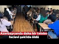 Azərbaycanda daha bir tələbə faciəvi şəkildə öldü