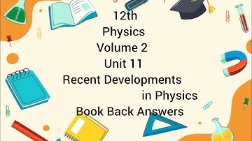 12th|Physics|Volume 2|Unit 11|Recent Developments in Physics|Book Back Answers