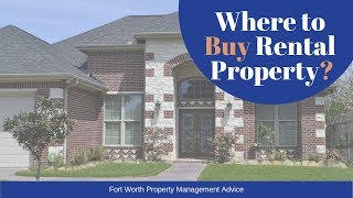 Where to Buy Rental Property? Fort Worth Property Management Advice
