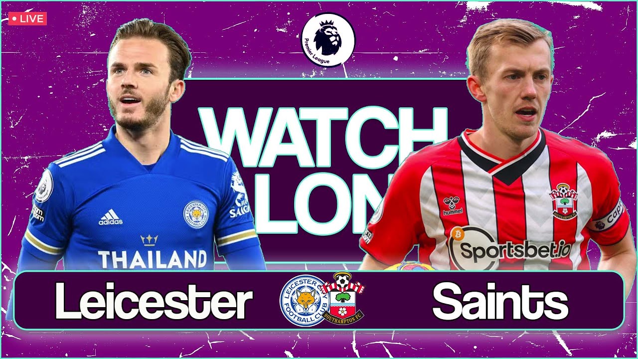 LEICESTER CITY v SOUTHAMPTON PREMIER LEAGUE LIVE STREAM & WATCHALONG