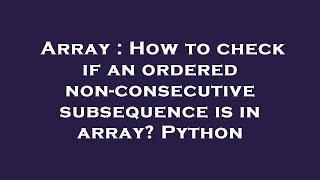 Array : How to check if an ordered non-consecutive subsequence is in array? Python
