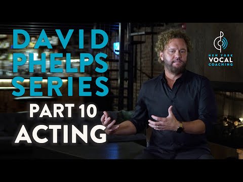 "Acting & Singing" - David Phelps Series Part 10