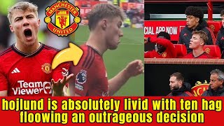 BREAKING NEWS! HOJLUND EXPRESSES ANGER TOWARDS TEN HAG! FIND OUT WHAT OCCURRED! MAN UNITED NEWS