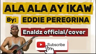 Download Lagu ALA ALA AY IKAW-EDDIE PEREGRINA // Enaldz official #cover #ctto  MP3