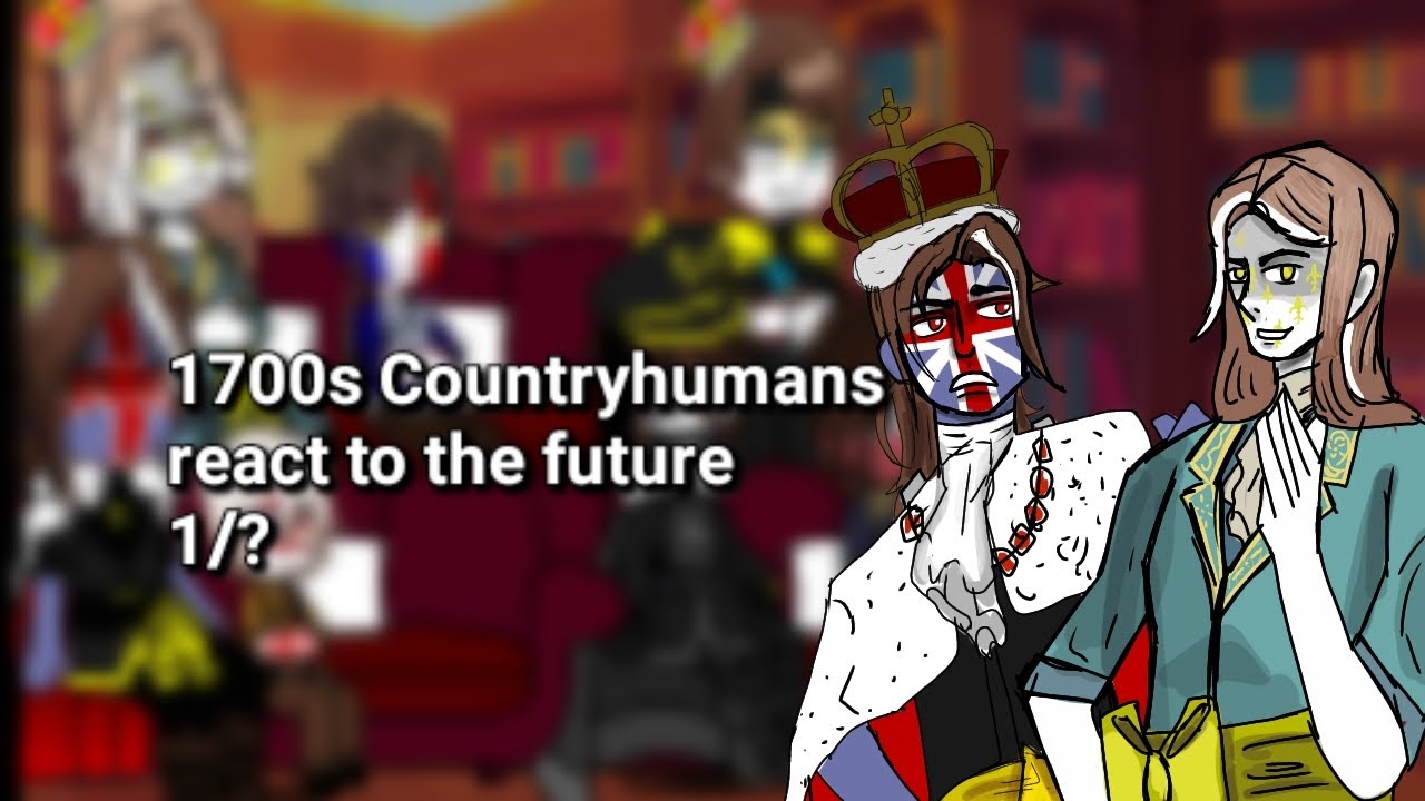 1700s Countryhumans react to the future [1/?] ||M1dorino0kami ||