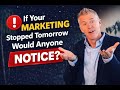 Tactical Truth Thursday: If Your Marketing Stopped Tomorrow, Would Anyone Notice?