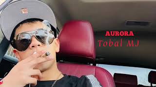 AURORA ❌Tobal Mj ❌Prod Nacho y flow By jonyel)