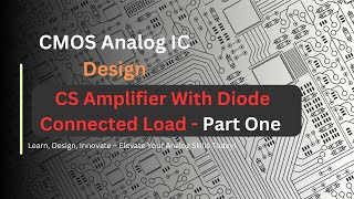 CMOS Analog Design Series: CS Amplifiers With Diode Connected Load | Part One