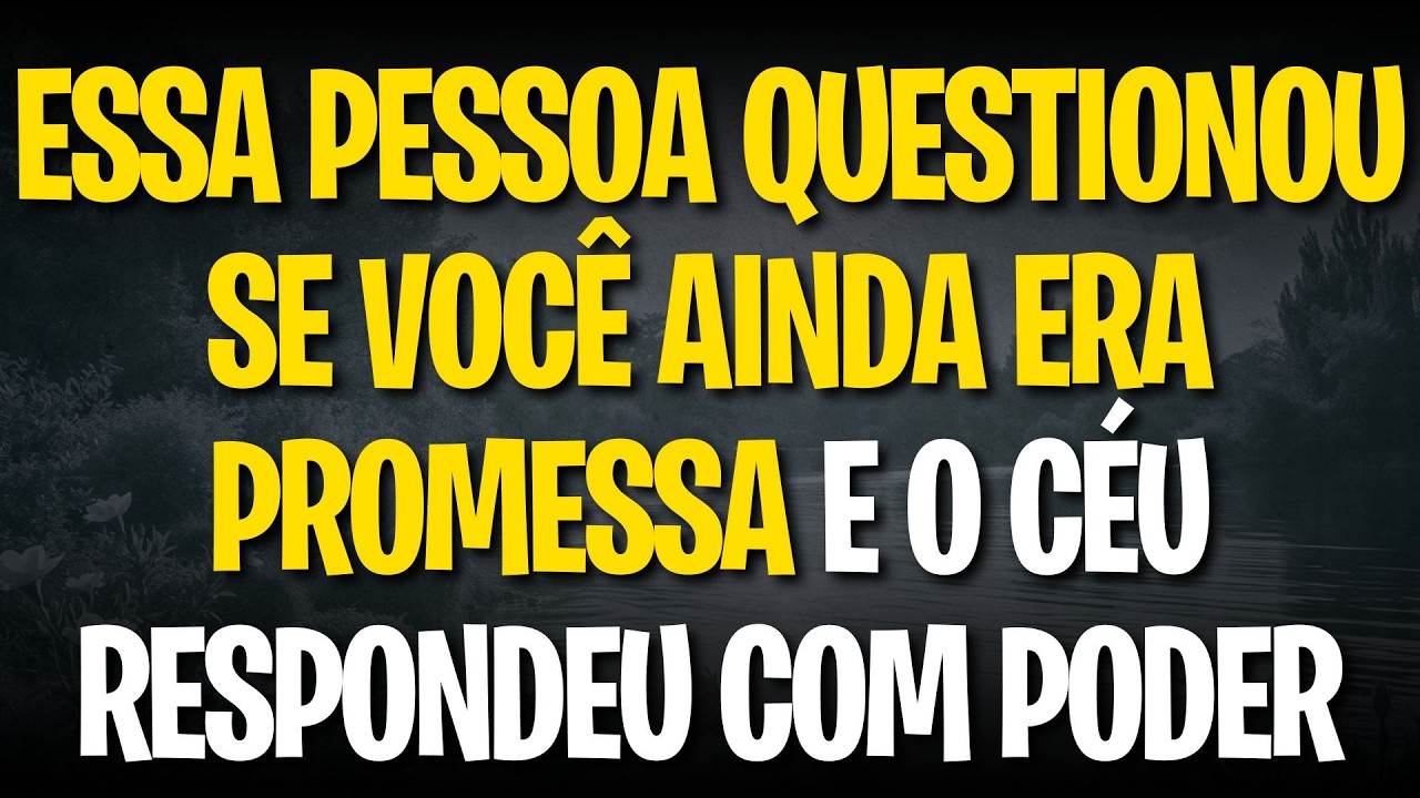 ESSA PESSOA QUESTIONOU SE VOCÊ AINDA ERA PROMESSA E O CÉU RESPONDEU COM PODER