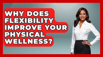 Why Does Flexibility Improve Your Physical Wellness? - Functional and Integrative Wellness Guru