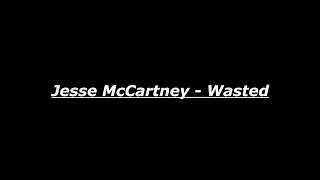 Jesse McCartney - Wasted (Lyrics Only)