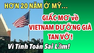 Hơn 20 Năm Ở Mỹ- Giấc Mơ Về Vietnam Dưỡng Già Tan Vỡ Vì Tính Toán Sai Lầm